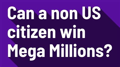 can a non us citizen win the mega millions